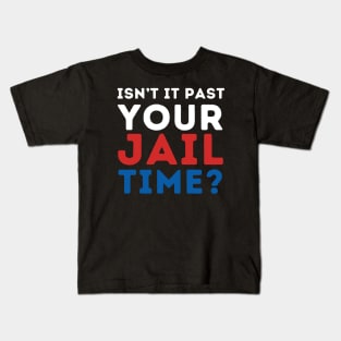 ISNT IT PAST YOUR JAILTIME? Kids T-Shirt